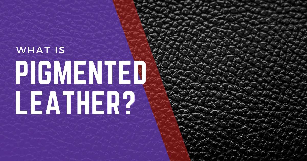 What Is Pigmented Leather
