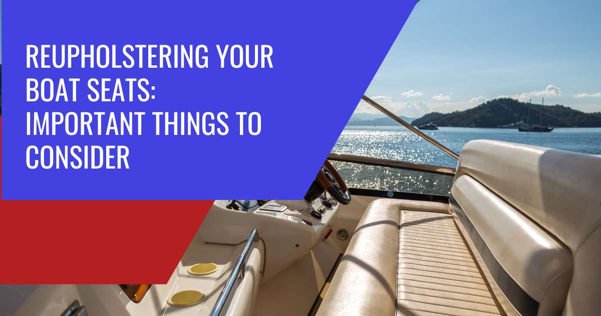 Key Considerations Before Reupholstering Your Boat Seats
